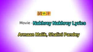 Nakhrey Nakhrey Lyrics